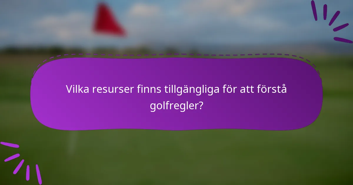 Vilka resurser finns tillgängliga för att förstå golfregler?