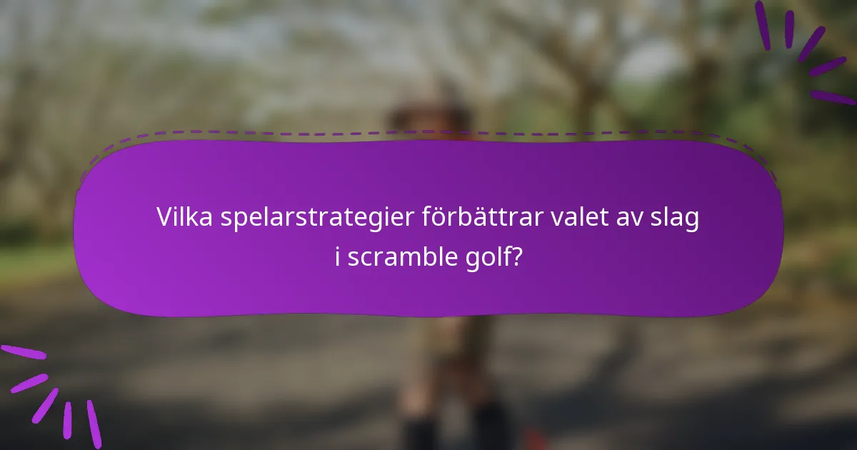 Vilka spelarstrategier förbättrar valet av slag i scramble golf?