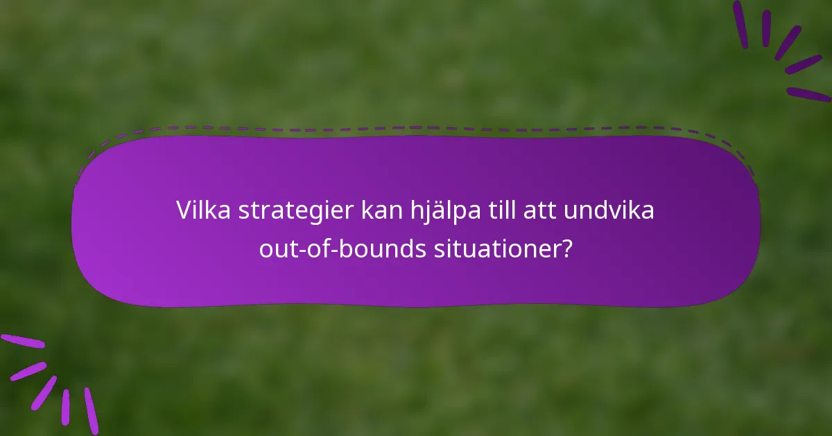 Vilka strategier kan hjälpa till att undvika out-of-bounds situationer?
