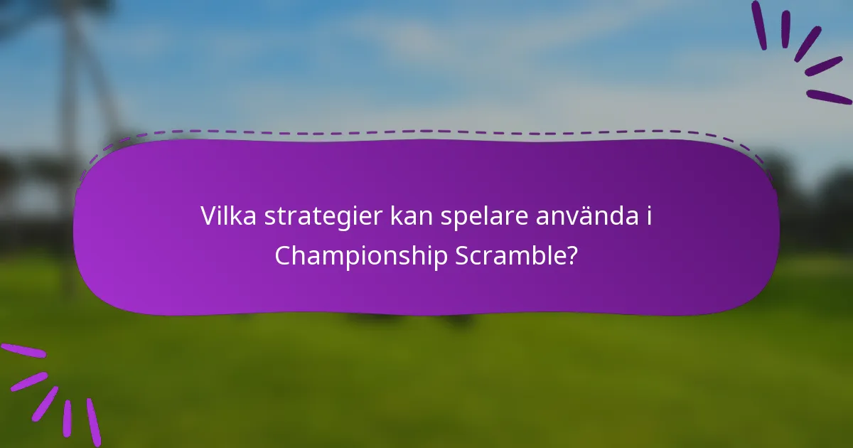 Vilka strategier kan spelare använda i Championship Scramble?